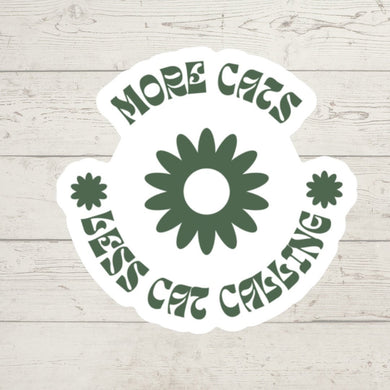 more cats less cat calling small decal Decal measures 2” x 2” vinyl die cut decal is durable against scratches water & sunlight. price includes and reflects shipping costs